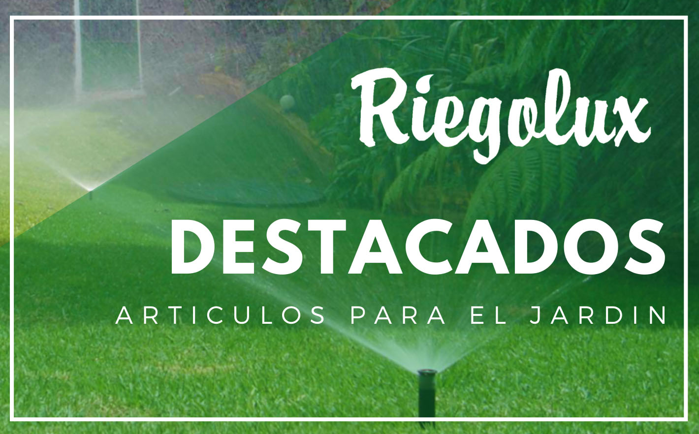 Artículos destacados Riegolux